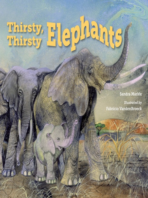 Title details for Thirsty, Thirsty Elephants by Sandra Markle - Available